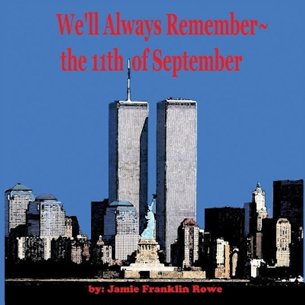 We'll Always Remember the 11th of September by Jamie Rowe 9781946446893
