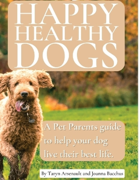 Happy Healthy Dogs by Taryn Arsenault 9781777867836
