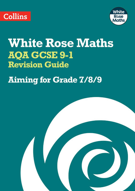 White Rose Maths - AQA GCSE 9-1 Revision Guide: Aiming for a Grade 7/8/9 by Collins GCSE