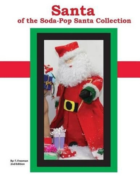 Santa: Of the Soda-Pop Santa Collection by T Freeman 9781490450261