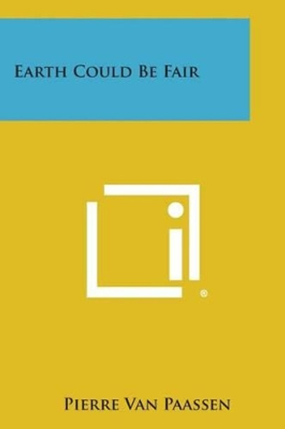 Earth Could Be Fair by Pierre Van Paassen 9781494115661
