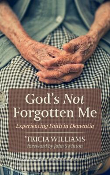 God's Not Forgotten Me by 'Tricia Williams 9781725272170