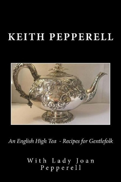 An English High Tea - Recipes for Gentlefolk by Lady Joan Pepperell 9781729666234