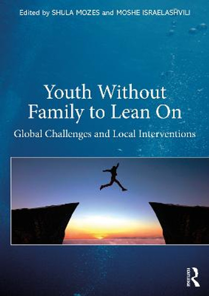 Youth Without Family to Lean On: Global Challenges and Local Interventions by Moshe Israelashvili