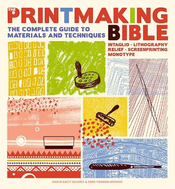 The Printmaking Bible: The Complete Guide to Materials and Techniques by Ann d'Arcy Hughes 9781800921887