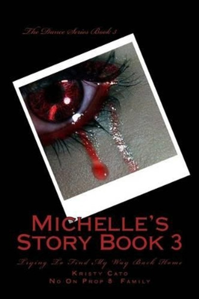 Michelle's Story: Trying To Find My Way Back Home by Kristy Cato 9781511450058