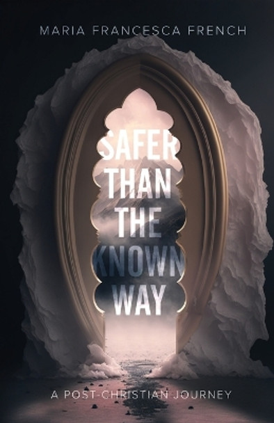 Safer than the Known Way by Maria Francesca French 9781957007410