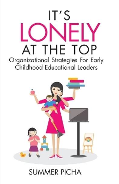 It's Lonely At The Top: Organizational Strategies For Early Childhood Educational Leaders by Summer Picha 9781959608004