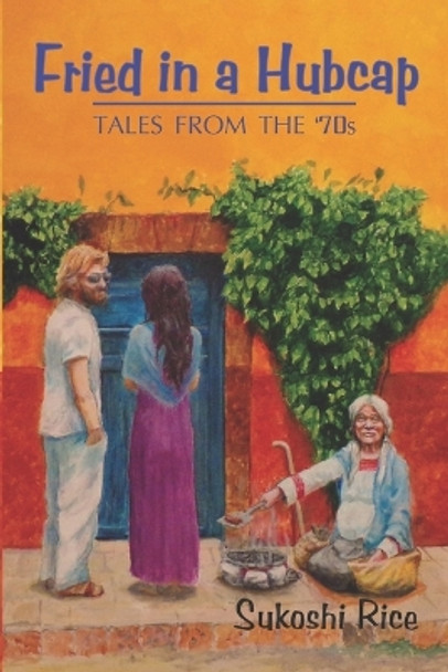 Fried in a Hubcap: Tales from the 70's by C S Rogers 9781970038002