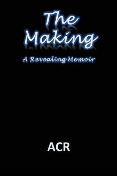 The Making: A Revealing Memoir by Acr 9781973551386