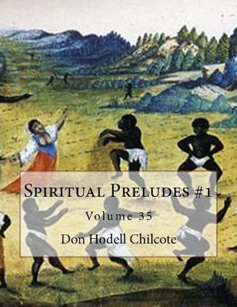 Spiritual Preludes #1 Volume 35 by Don Hodell Chilcote 9781544981673