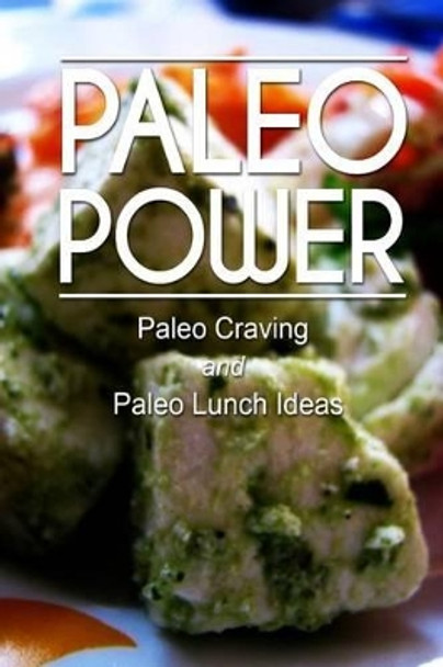 Paleo Power - Paleo Craving and Paleo Lunch by Paleo Power 9781494786236