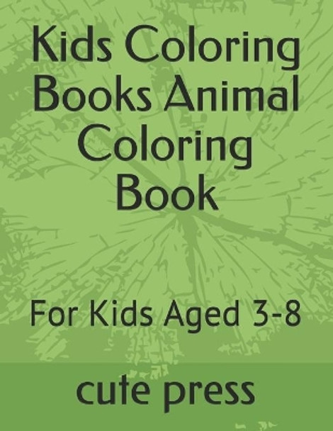 Kids Coloring Books Animal Coloring Book: For Kids Aged 3-8 by Cute Press 9781671323384