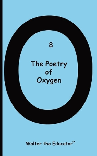 The Poetry of Oxygen by Walter the Educator 9798868924897
