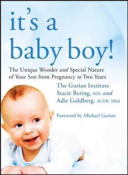 It's a Baby Boy!: The Unique Wonders and Special Nature of Your Son From Pregnancy to Two Years by The Gurian Institute