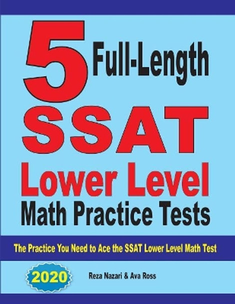 5 Full Length SSAT Lower Level Math Practice Tests: The Practice You Need to Ace the SSAT Lower Level Math Test by Reza Nazari 9781646121168