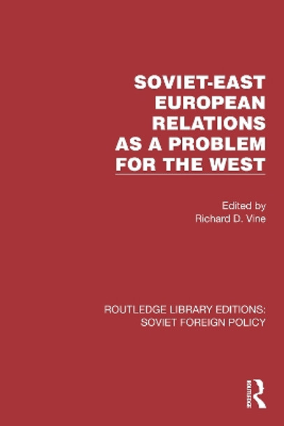 Soviet-East European Relations as a Problem for the West by Richard D. Vine 9781032376820