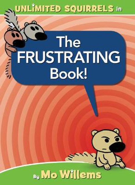 The Frustrating Book! (an Unlimited Squirrels Book) by Mo Willems