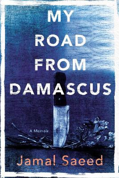 My Road from Damascus: A Memoir by Jamal Saeed