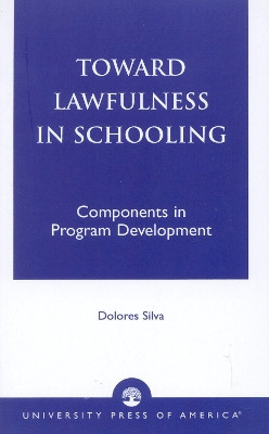 Toward Lawfulness in Schooling: Components in Program Development by Dolores Silva 9780819193551