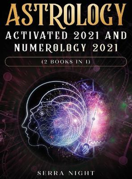 Astrology Activated 2021 AND Numerology 2021 (2 Books IN 1) by Serra Night 9781954182271