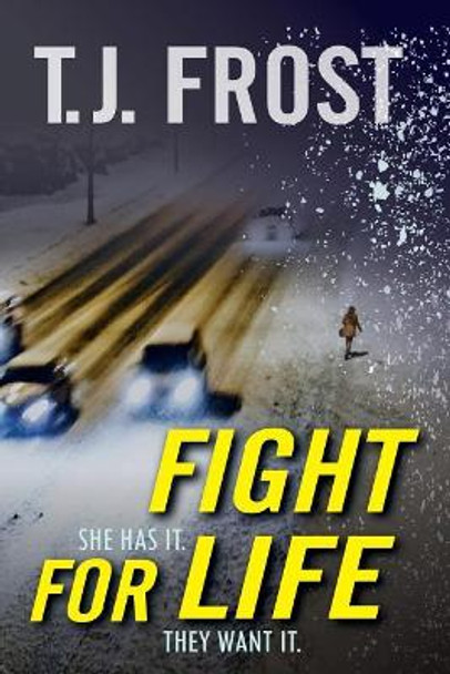 Fight for Life: She has it. They want it. by T J Frost 9781977925848