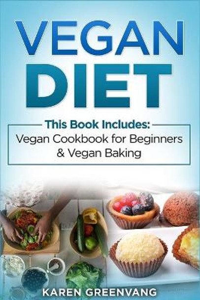 Vegan Diet: Vegan Cookbook for Beginners And Vegan Baking by Karen Greenvang 9781913857882