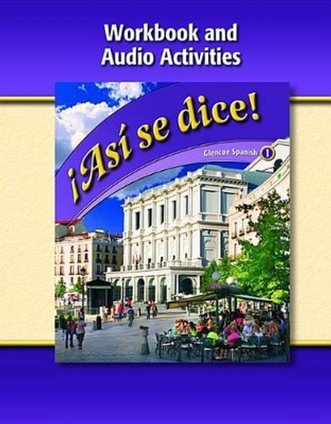 Asi Se Dice, Level 1, Workbook and Audio Activities by McGraw-Hill/Glencoe 9780078883699