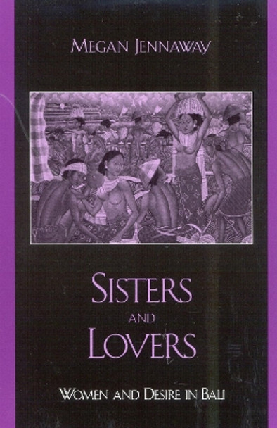 Sisters and Lovers: Women and Desire in Bali by Megan Jennaway 9780742518643