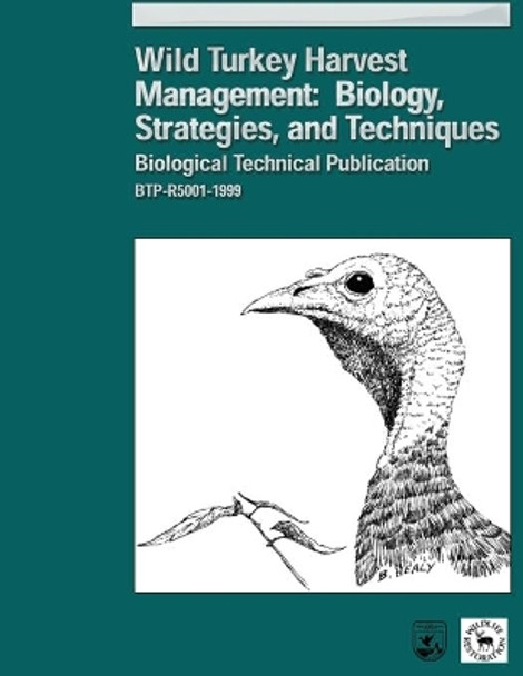 Wild Turkey Harvest Management: Biology, Strategies, and Techniques by William M Healy 9781484970232