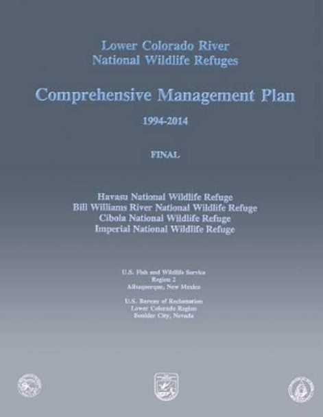 Lower Colorado River National Wildlife Refuges: Comprehensive Management Plan by U S Fish & Wildlife Service 9781490549965