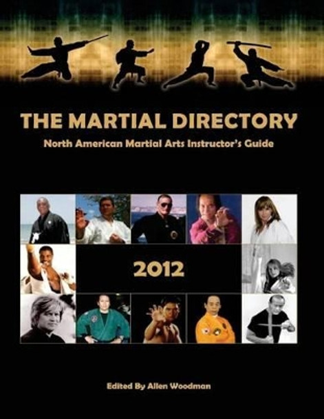 The Martial Directory North American Martial Arts Instructors Guide 2012: Full Color by Allen Woodman 9781479200627