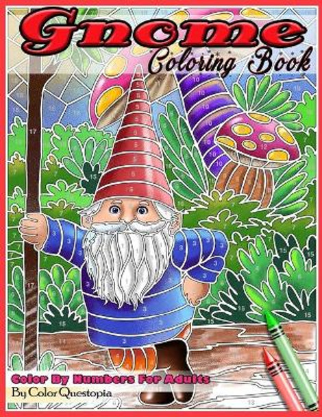 Gnome Coloring Book Color By Numbers For Adults: Funny Gnomes at Home and in Nature by Color Questopia 9798654284051