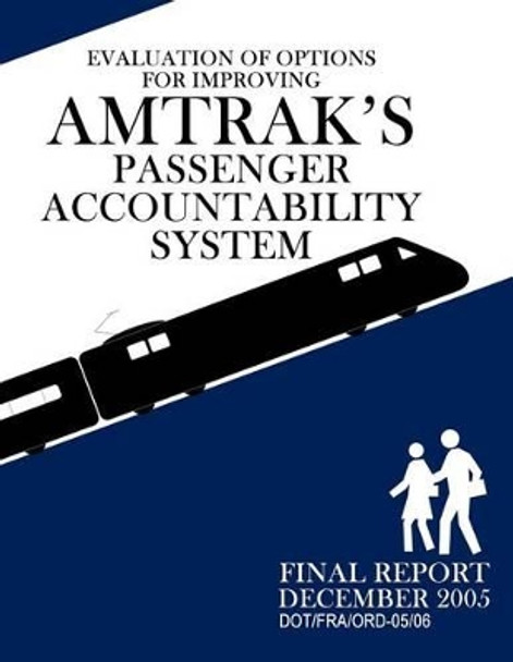 Evaluation of Options for Improving Amtrak's Passenger Accountability System by U S Department of Transportation 9781494707545