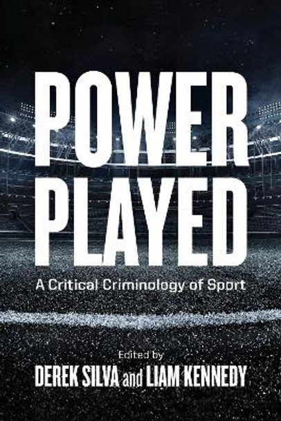 Power Played: A Critical Criminology of Sport by Derek Silva