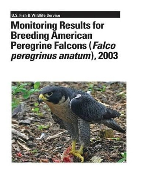 Monitoring Results for Breeding American Peregrine Falcons (Falco peregrinus anatum), 2003 by Ted Swem 9781479141104