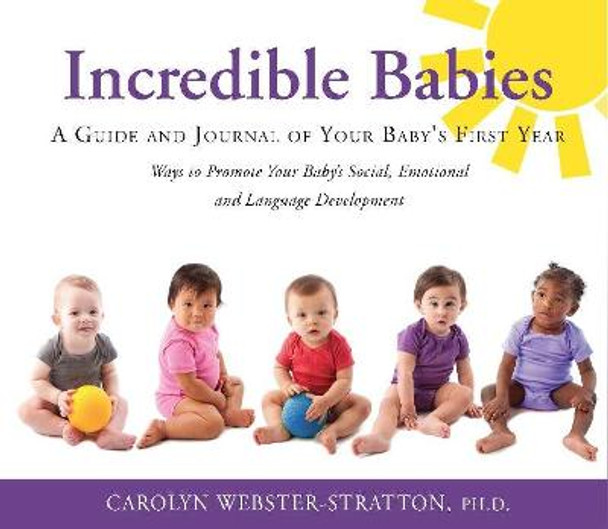 Incredible Babies: A Guide and Journal of Your Babys First Year by Carolyn Webster-Stratton