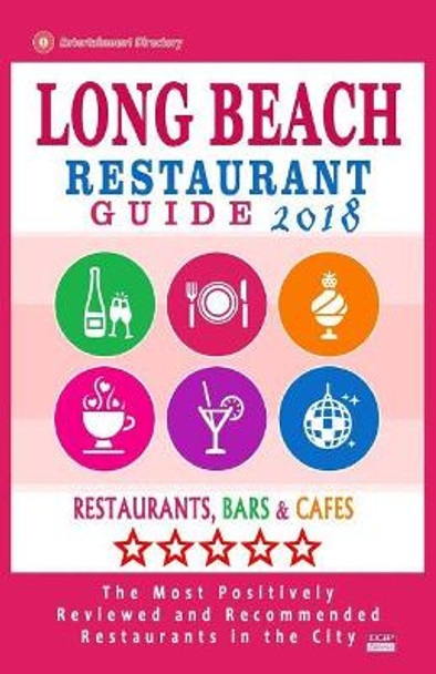 Long Beach Restaurant Guide 2018: Best Rated Restaurants in Long Beach, California - 500 Restaurants, Bars and Cafes recommended for Visitors, 2018 by Paul L Biederman 9781985769397