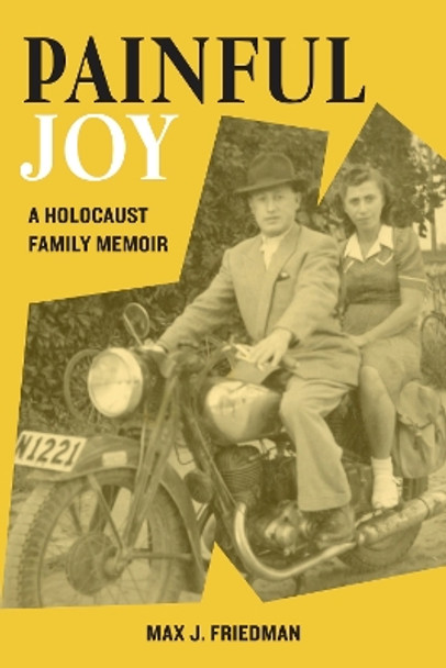 Painful Joy: A Holocaust Family Memoir by Max J Friedman 9789493231825