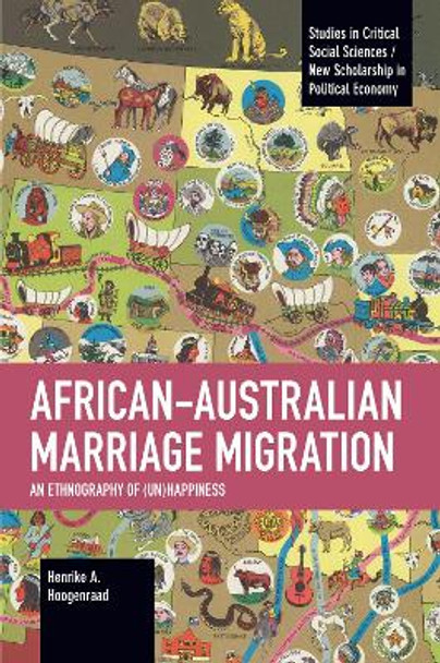 African-Australian Marriage Migration: An Ethnography of (Un)happiness by Henrike A. Hoogenraad