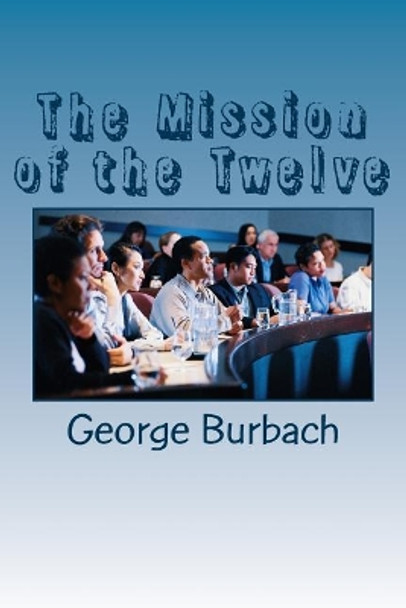 The Mission of the Twelve by George Burbach 9781985410763