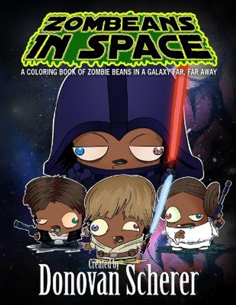 ZomBeans in Space: A Coloring Book of Zombie Beans in a Galaxy Far, Far Away by Donovan Scherer 9781942811299