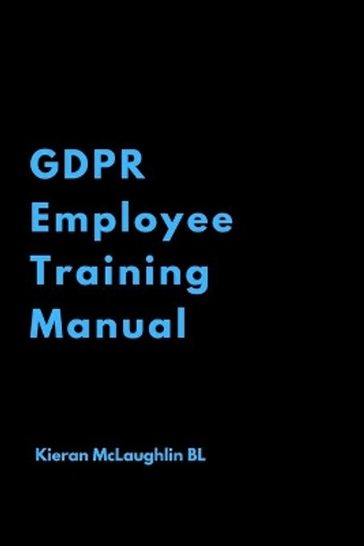 GDPR Employee Training Manual by Kieran McLaughlin 9781798927625