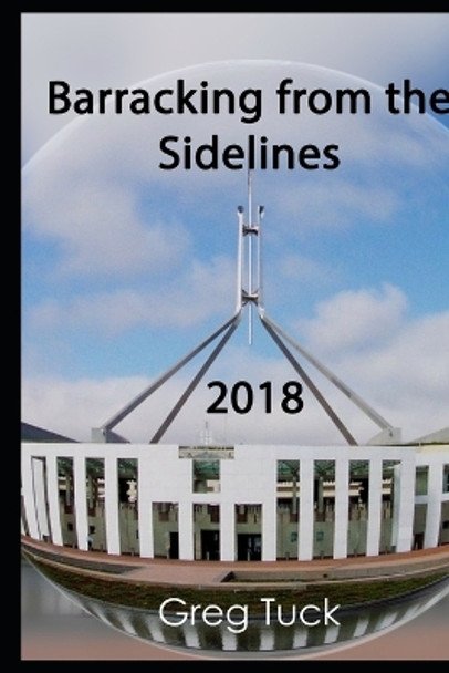 Barracking From the Sidelines 2018 by Greg Tuck 9798554126536