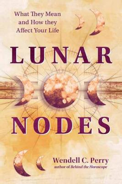 Lunar Nodes: What They Mean and How They Affect Your Life by Wendell C Perry