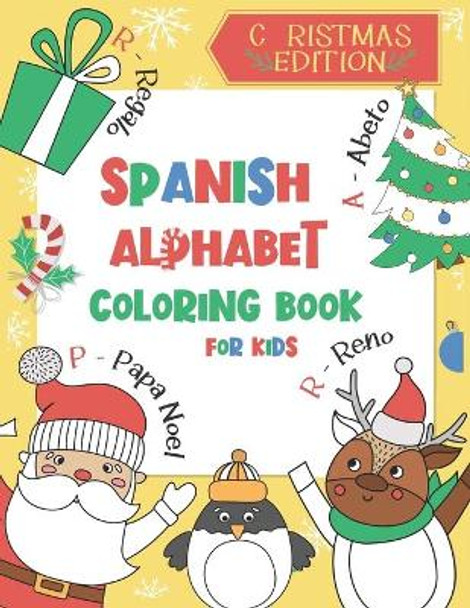 Spanish Alphabet Coloring Book for Kids: Christmas Edition: Color and Learn the Spanish Alphabet and Words (Includes Translation and Pronunciation) - A BONUS Christmas Coloring Board Game Inside by Chatty Parrot 9798574378588