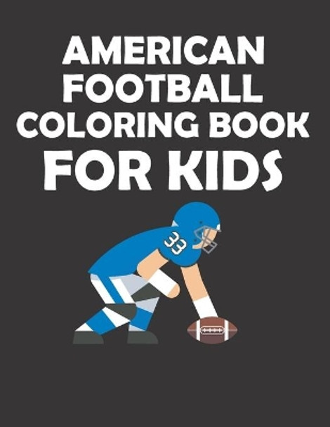 American Football Coloring Book for Kids: original designs to color for rugby lovers, Creativity and Mindfulness, american Football Fans, rugby funs, Helmets, Uniforms, Presents For Sports Teachers by Rugby Lover Mh Rugby Player 9798580946863