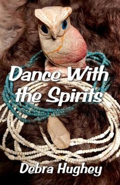 Dance With the Spirits by Debra Hughey 9781942806264