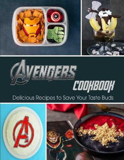 Avengers Cookbook: Delicious Recipes to Save Your Taste Buds by Misty Leah Williamson 9798742475934