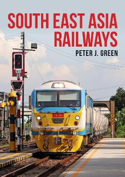 South East Asia Railways by Peter J. Green